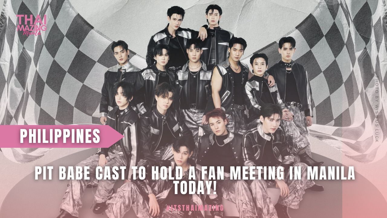Pit Babe cast to hold a fan meeting in Manila today! – Thaimazing Manila